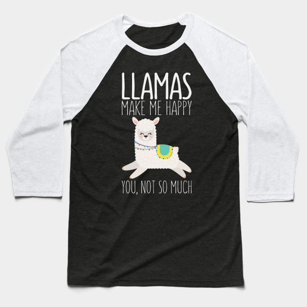 Llamas Make Me Happy You Not So Much Funny Saying Llama Baseball T-Shirt by kdpdesigns